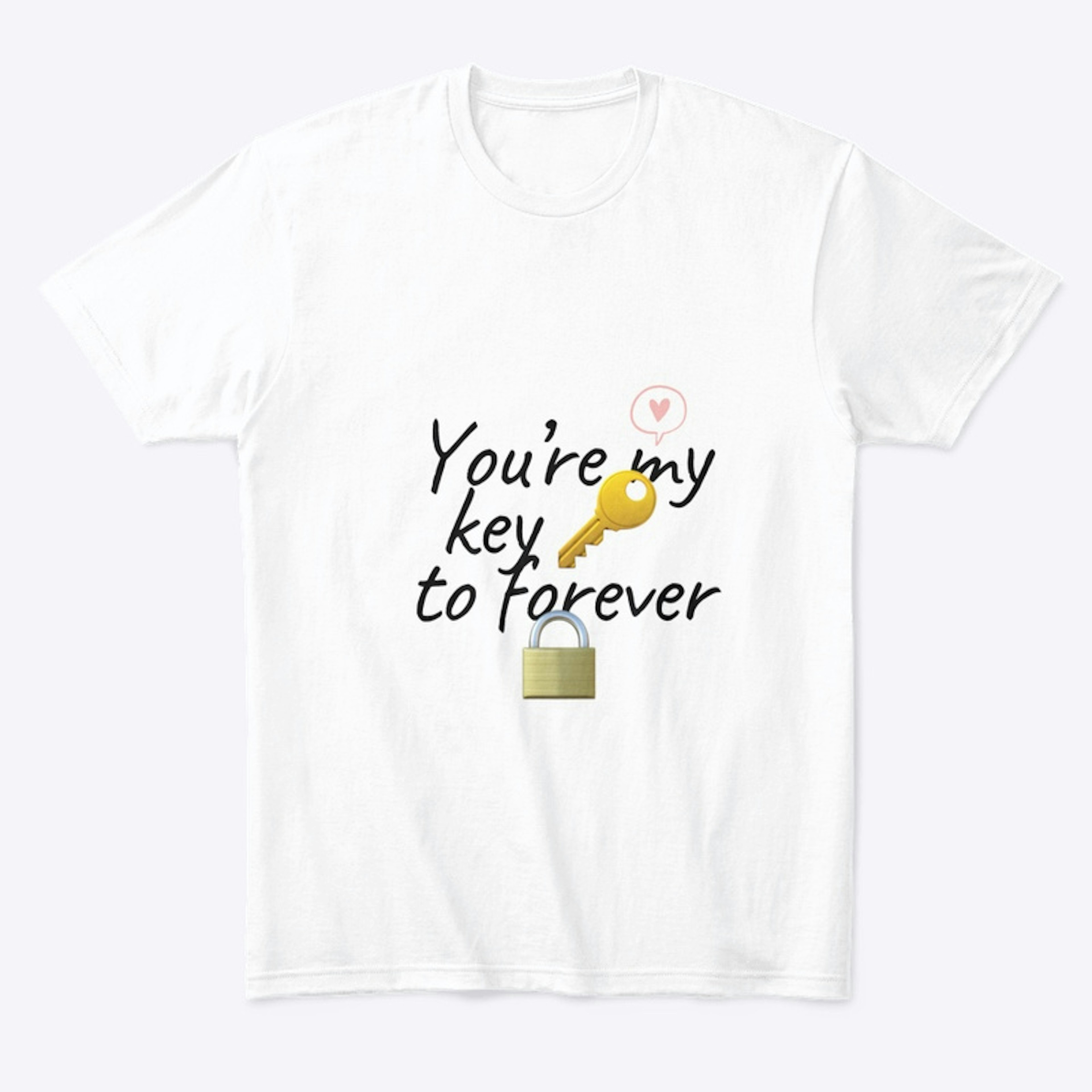 You're My Key To Forever T Shirt 